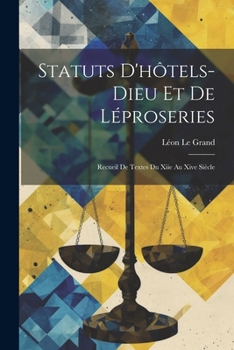 Paperback Statuts D'hôtels-Dieu Et De Léproseries: Recueil De Textes Du Xiie Au Xive Siècle [French] Book