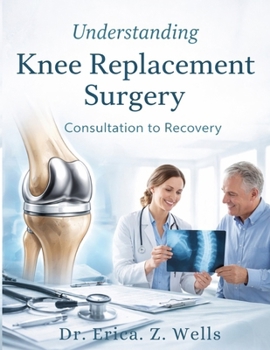 Paperback Understanding Knee Replacement Surgery: From Consultation to Recovery Book
