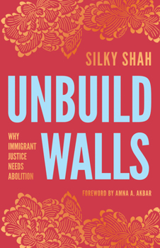 Paperback Unbuild Walls: Why Immigrant Justice Needs Abolition Book