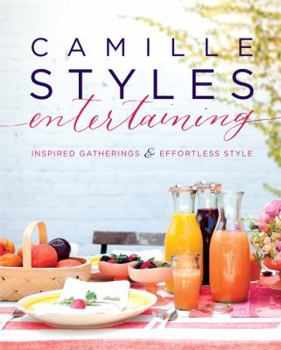 Hardcover Camille Styles Entertaining: Inspired Gatherings and Effortless Style Book