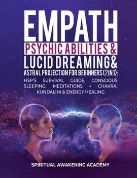 Paperback Empath, Psychic Abilities, Lucid Dreaming & Astral Projection For Beginners (2 in 1): HSP's Survival Guide, Conscious Sleeping, Meditations + Chakra, Book