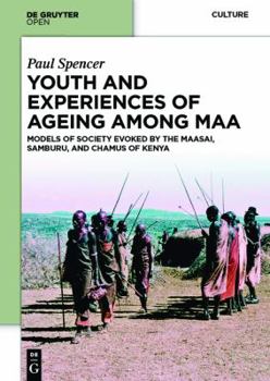 Hardcover Youth and Experiences of Ageing Among Maa: Models of Society Evoked by the Maasai, Samburu, and Chamus of Kenya Book