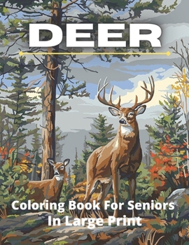 Paperback Deer Coloring Book For Seniros In Large Print: Deer Coloring Book For Seniors In Large Print 45+ Amazing Deer Hunting Illustrations To Color . Book