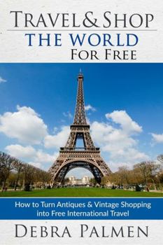 Paperback Travel & Shop The World For Free: How to turn antiques & vintage shopping into free international travel Book