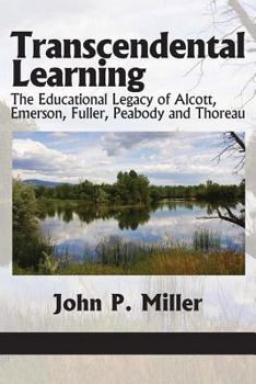 Paperback Transcendental Learning: The Educational Legacy of Alcott, Emerson, Fuller, Peabody and Thoreau Book