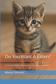 Paperback Do You Want A Kitten?: A True Story of Rescue, Ridiculousness, and Relationship Wreckage Book