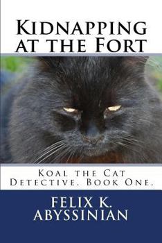 Paperback Kidnapping at the Fort: Koal the Cat Detective. Book One. Book
