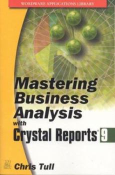 Paperback MASTERING BUSINESS ANALYSIS WITH CRYSTAL REPORTS 9: . (Wordware Applications Library) Book