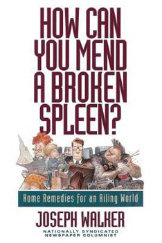 Hardcover How Can You Mend a Broken Spleen?: Home Remedies for an Ailing World Book