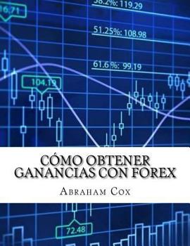Paperback C?mo Obtener Ganancias con FOREX: C?mo hice $26725.09 en una semana utilizando los indicadores t?cnicos de Forex [Spanish] Book