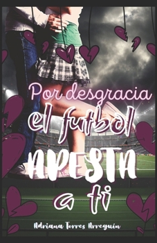Paperback Por desgracia, el futbol apesta a ti [Spanish] Book