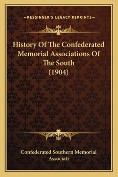 History Of The Confederated Memorial Associations Of The South