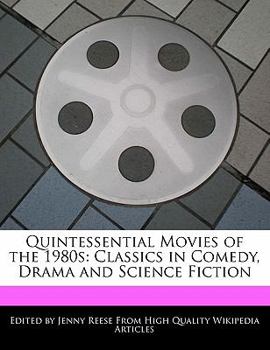 Quintessential Movies of The 1980s : Classics in Comedy, Drama and Science Fiction