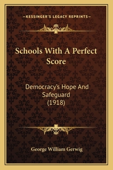 Paperback Schools With A Perfect Score: Democracy's Hope And Safeguard (1918) Book