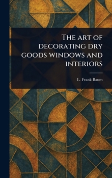 Hardcover The Art of Decorating Dry Goods Windows and Interiors Book