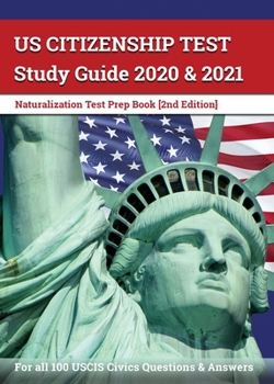 Paperback US Citizenship Test Study Guide 2020 and 2021: Naturalization Test Prep Book for all 100 USCIS Civics Questions and Answers [2nd Edition] Book