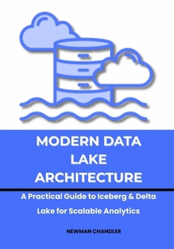 Paperback Modern Data Lake Architecture: A Practical Guide to Iceberg & Delta Lake for Scalable Analytics Book
