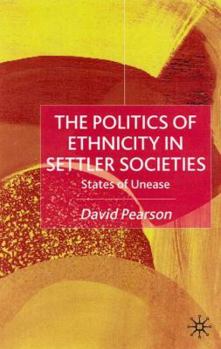 Hardcover The Politics of Ethnicity in Settler Societies: States of Unease Book