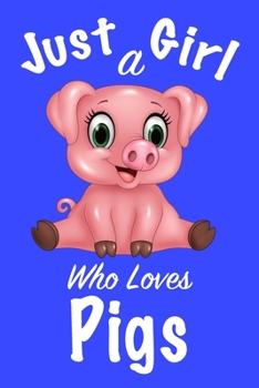 Just A Girl Who Loves Pigs :Journal for girls, funny gift for girls