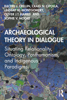 Paperback Archaeological Theory in Dialogue: Situating Relationality, Ontology, Posthumanism, and Indigenous Paradigms Book