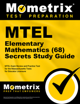 Paperback MTEL Elementary Mathematics (68) Secrets Study Guide: MTEL Exam Review and Practice Test for the Massachusetts Tests for Educator Licensure Book