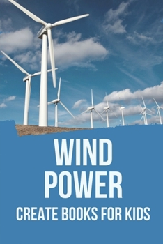 Paperback Wind Power: Create Books For Kids: Advantages Of Wind Power Book