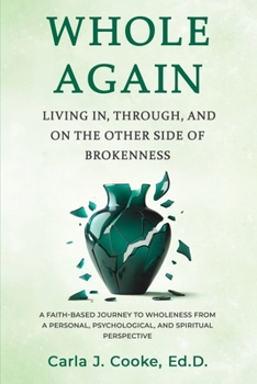 Whole Again: Living In, Through, and On The Other Side Of Brokenness