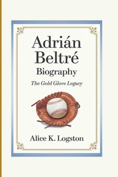 Paperback Adrián Beltré Biography: The Gold Glove Legacy Book