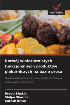 Rozwój wieloziarnistych funkcjonalnych produktów piekarniczych na bazie prosa (Polish Edition)