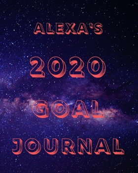 Alexa's 2020 Goal Book: 2020 New Year Planner Goal Journal Gift for Alexa  / Notebook / Diary / Unique Greeting Card Alternative