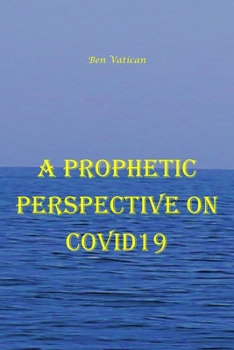 Paperback A Prophetic Perspective on Covid19 Book