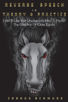 Paperback Reverse Speech In Theory & Practice: How To Use Your Unconscious Mind To Predict The Outcome Of Future Events Book