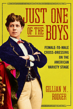 Paperback Just One of the Boys: Female-To-Male Cross-Dressing on the American Variety Stage Book