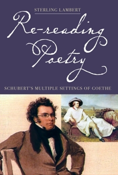 Hardcover Re-Reading Poetry: Schubert's Multiple Settings of Goethe Book