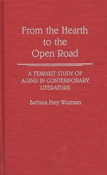 Hardcover From the Hearth to the Open Road: A Feminist Study of Aging in Contemporary Literature Book