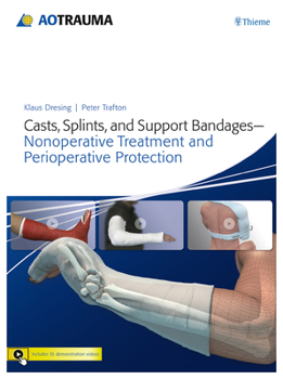 Hardcover Casts, Splints, and Support Bandages: Nonoperative Treatment and Perioperative Protection Book