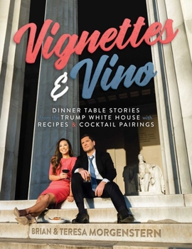 Hardcover Vignettes & Vino: Dinner Table Stories from the Trump White House with Recipes & Cocktail Pairings Book