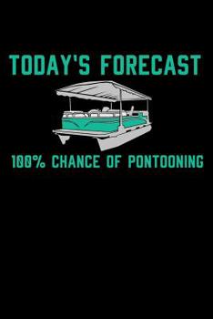 Paperback Today's Forecast 100% Chance Of Pontooning: 120 Pages I 6x9 I Graph Paper 4x4 I Funny Boating, Sailing & Vacation Gifts Book