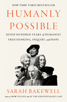 Hardcover Humanly Possible: Seven Hundred Years of Humanist Freethinking, Inquiry, and Hope Book