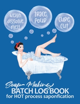 Paperback Soap Making Batch Log Book For Hot Process Saponification: Handmade Soap Maker's Recipe Checklist Journal Notebook - Girl in Bathtub Blue Book