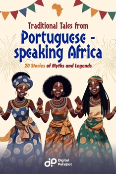 Traditional Tales from Portuguese-Speaking Africa: 20 Stories of Myths and Legends (Portuguese short stories) (Portuguese Edition)