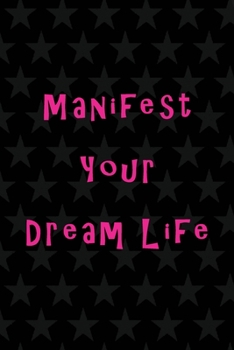 Manifest Your Dream Life: Message from The Universe: Effective Manifestation Journal Workbook by using Scripting with Law of Attraction It WORKS like Magic