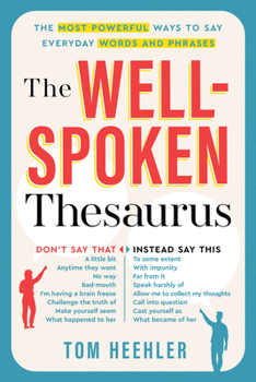 Paperback The Well-Spoken Thesaurus: The Most Powerful Ways to Say Everyday Words and Phrases Book