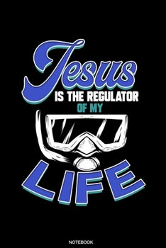 Jesus Is The Regulator: Scuba Dive Notebook Travel Diary I Dive Officer Freediving Sport Gift for Scuba Certification Instructor Dive Master Booklet ... Sea I Size 6 x 9 I Ruled Paper I 120 Pages