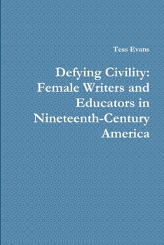 Paperback Defying Civility: Female Writers and Educators in Nineteenth-Century America Book
