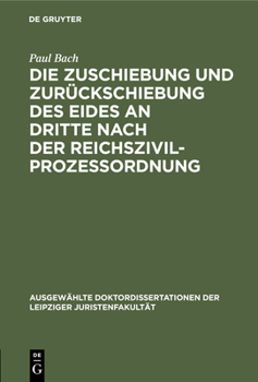 Hardcover Die Zuschiebung Und Zurückschiebung Des Eides an Dritte Nach Der Reichszivilprozessordnung [German] Book