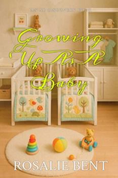 Growing Up As A Baby: An infantile regression story