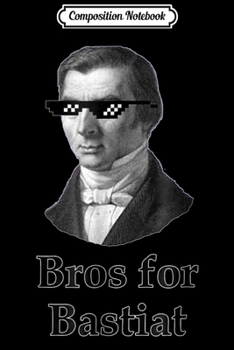 Composition Notebook: Bros for Bastiat liberty  for Classical Liberals Journal/Notebook Blank Lined Ruled 6x9 100 Pages