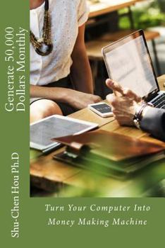 Paperback Generate 50,000 Dollars Monthly: Turn Your Computer Into Money Making Machine Book