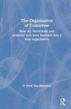 Hardcover The Organisation of Tomorrow: How AI, blockchain and analytics turn your business into a data organisation Book